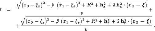 \begin{eqnarray}
t & = & {\sqrt{\left(x_0-\xi_x\right)^2-\beta\,\left(x_1-\xi_x\...
 ...f h_r^2}\cdot\left(\mbox{\boldmath{$x_0-\xi$}}\right)}
\over v}\;.\end{eqnarray}