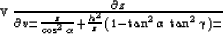 \begin{eqnarraystar}
v\,{{\partial z} \over {\partial v}} = 
{z \over {\cos^2{\a...
 ...h^2} \over z}\,\left(1-\tan^2{\alpha}\,\tan^2{\gamma}\right) =\end{eqnarraystar}