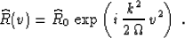 \begin{displaymath}
\widehat{R}(v) = \widehat{R}_0\,
\exp\left( i\,{{k^2} \over {2\,\Omega}}\,v^2\right)\;.\end{displaymath}