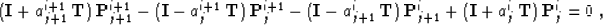 \begin{displaymath}
({\bf I} + a_{j+1}^{i+1}\,{\bf T})\,{\bf P}_{j+1}^{i+1} -
(...
...}^{i} +
({\bf I} + a_{j}^{i}\,{\bf T})\,{\bf P}_{j}^{i} = 0\;,\end{displaymath}