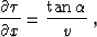\begin{displaymath}
{{\partial \tau} \over {\partial x}} = 
{{\tan{\alpha}} \over v}\;,\end{displaymath}