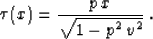 \begin{displaymath}
\tau(x)={{p\,x} \over {\sqrt{1 - p^2\,v^2}}}\;.\end{displaymath}