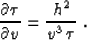 \begin{displaymath}
{{\partial \tau} \over {\partial v}} = 
{{h^2} \over {v^3\,\tau}}\;.\end{displaymath}