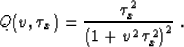 \begin{displaymath}
Q(v,\tau_x) = {{\tau_x^2} \over 
{\left(1 + v^2\,\tau_x^2\right)^2}}\;.\end{displaymath}
