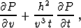 \begin{displaymath}
{{\partial P} \over {\partial v}} +
{{h^2} \over {v^3\,t}}\,{{\partial P} \over {\partial t}}\;,\end{displaymath}