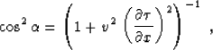 \begin{displaymath}
\cos^2{\alpha} = \left(1 + v^2 \,
\left({{\partial \tau} \over {\partial x}}\right)^2\right)^{-1}\;,\end{displaymath}