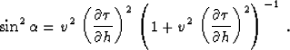 \begin{displaymath}
\sin^2{\alpha} = v^2\,
\left({{\partial \tau} \over {\partia...
...ft({{\partial \tau} \over {\partial h}}\right)^2\right)^{-1}\;.\end{displaymath}