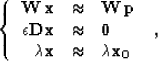 \begin{displaymath}
 \left\{\begin{array}
{rcl}
 \bold{W}\,\bold{x} & \approx & ...
 ... \bold{x} & \approx & \lambda \bold{x_0}
 \end{array}\right.\;,\end{displaymath}