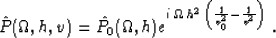\begin{displaymath}
\hat{P} (\Omega, h, v) = \hat{P_0} (\Omega,h) e^{i\,\Omega\,h^2\,
 \left(\frac{1}{v_0^2} - \frac{1}{v^2}\right)}\;.\end{displaymath}