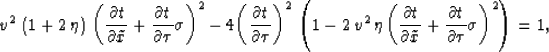 \begin{eqnarray}
{v^2}\,\left( 1 + 2\,\eta \right) \,{\left(\frac{\partial t}{\p...
 ...}+ 
 \frac{\partial t}{\partial \tau} \sigma \right)^2} \right)=1,\end{eqnarray}