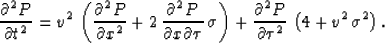 \begin{eqnarray}
\frac{\partial^2 P}{\partial t^2} =
{v^2}\, \left(\frac{\partia...
 ...al^2 P}{\partial \tau^2}\,\left( 4 + {v^2}\,{{\sigma }^2} \right).\end{eqnarray}