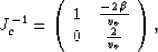 \begin{displaymath}
J_c^{-1} = \left(\begin{array}
{cc}
 1& {\frac{-2\,\beta }{{v_v}}} \  0& {\frac{2}{{v_v}}}\  \end{array}\right),\end{displaymath}
