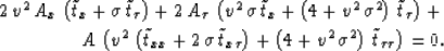 \begin{eqnarray}
2\,{v^2}\,{A_x}\,\left( {{{\tilde{t}}}_x} + \sigma \,{{{\tilde{...
 ...}\,{{\sigma }^2} \right) \,{{\tilde{t}}}_{\tau \tau } 
 \right)=0.\end{eqnarray}