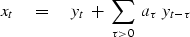 \begin{displaymath}
x_t \eq y_t \ +\ \sum_{\tau \gt 0} \ a_\tau\ y_{t-\tau}\end{displaymath}