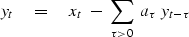 \begin{displaymath}
y_t \eq x_t \ -\ \sum_{\tau \gt 0} \ a_\tau\ y_{t-\tau}\end{displaymath}