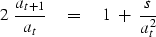 \begin{displaymath}
2\ {a_{t+1}\over a_t} \eq 1 \ +\ {s\over a_t^2}\end{displaymath}