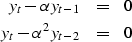 \begin{eqnarray}
y_t - \alpha y_{t-1} &=& 0 \\ y_t - \alpha^2 y_{t-2} &=& 0\end{eqnarray}