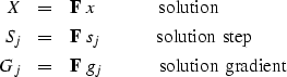 \begin{eqnarray}
X &=& \bold F \ x\ \quad\quad\quad {\rm solution} \\ S_j &=& \b...
 ...\\ G_j &=& \bold F \ g_j \quad\quad\quad {\rm solution\ gradient} \end{eqnarray}
