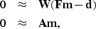 \begin{eqnarray}
0 &\approx& \bold W( \bold F \bold m - \bold d ) \\  0 &\approx& \bold A \bold m,\end{eqnarray}