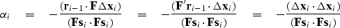 \begin{displaymath}
 \alpha_i \eq - \frac 
 { (\bold r_{i-1} \cdot \bold F \Delt...
 ... \bold x_i )}
 {( \bold F \bold s_i \cdot \bold F \bold s_i ) }\end{displaymath}