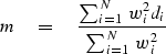 \begin{displaymath}
m \eq
{\sum_{i=1}^N \ w_i^2 d_i \over
 \sum_{i=1}^N \ w_i^2
 }\end{displaymath}