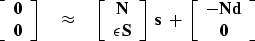 \begin{displaymath}
\left[ 
 \begin{array}
{c}
 \bold 0 \\  \bold 0 
 \end{array...
 ...array}
{c}
 -\bold N \bold d \\  \bold 0 
 \end{array} \right] \end{displaymath}