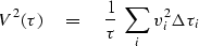 \begin{displaymath}
V^2(\tau) \eq \frac{1}{\tau}\ \sum_i v^2_i \Delta\tau_i\end{displaymath}