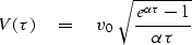 \begin{displaymath}
V(\tau) \eq v_0 \ 
 \sqrt{
 \frac{e^{\alpha \tau} - 1 }{\alpha \tau}
 }\end{displaymath}