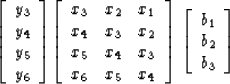 \begin{displaymath}
\left[ 
\begin{array}
{c}
 y_3 \\  
 y_4 \\  
 y_5 \\  
 y_6...
 ...
\begin{array}
{c}
 b_1 \\  
 b_2 \\  
 b_3 \end{array} \right]\end{displaymath}