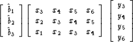 \begin{displaymath}
\left[ 
\begin{array}
{c}
\hat b_1 \\  
\hat b_2 \\  
\hat b...
 ...y}
{c}
 y_3 \\  
 y_4 \\  
 y_5 \\  
 y_6 
 \end{array} \right]\end{displaymath}