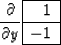 \begin{displaymath}
{\partial \over \partial y } \eq
\begin{array}
{\vert r\vert} \hline
1 \\ \hline
-1
\\ \hline
\end{array}\end{displaymath}
