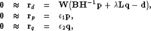 \begin{displaymath}
\begin{array}
{lllll}
 \bold 0 &\approx& \bold r_d &=& \bold...
 ...bold 0 &\approx& \bold r_q &=& \epsilon_2 \bold q,
 \end{array}\end{displaymath}