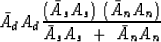 \begin{displaymath}
{ \bar A_d A_d} \eq
{
 ( {\bar A_s A_s} ) \ ( {\bar A_n A_n})
 \over
 {\bar A_s A_s} \ +\ {\bar A_n A_n}
}\end{displaymath}