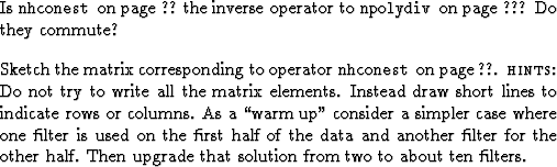 \begin{exer}
\item
Is 
\texttt{nhconest} \vpageref{/prog:nhconest}
the inverse o...
 ... other half.
Then upgrade that solution from two to about ten filters.\end{exer}