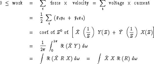 \begin{eqnarray}
0 \ \le\ \rm{work} \ &=& \ \sum_t \ \ \rm{force} \ \times \ \ \...
 ... X\ R\ X )\ d \omega \eq 
\int \ \bar X \ X \ \Re \ (R) \ d \omega\end{eqnarray}