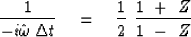 \begin{displaymath}
{1 \over -i \hat \omega \,\Delta t } \eq {1 \over 2 }\ 
{ 1\ +\ Z \over 1\ -\ Z }\end{displaymath}