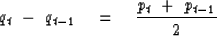 \begin{displaymath}
q_t\ -\ q_{{t-1}} \eq {p_t\ +\ p_{{t-1}} \over 2 }\end{displaymath}