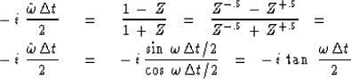 \begin{eqnarray}
-\,i \ { \hat \omega \, \Delta t \over 2} \ \ &=&\ \ 
{1\,-\,Z ...
 ...elta t /2 }
\ \ =\ \ -\,i \, \tan \ { \omega \, \Delta t \over 2 }\end{eqnarray}