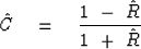 \begin{displaymath}
\hat C \eq {1\ -\ \hat R \over 1\ +\ \hat R}\end{displaymath}