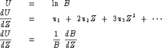 \begin{eqnarray}
U \ \ \ &=&\ \ \ \ln \ B
\\ {dU \over dZ} \ \ \ &=&\ \ \ u_1\ +...
 ...\cdots
\\ {dU \over dZ} \ \ \ &=&\ \ \ {1 \over B }\ {dB \over dZ}\end{eqnarray}