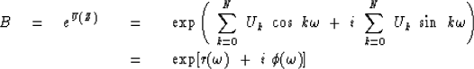 \begin{eqnarray}
\ \ \ B \eq e^{U(Z)} \ \ \ &=&\ \ \ 
\exp \left( \ 
\sum_{{k=0}...
 ...\right)
\\  \ &=&\ \ \ \exp [r( \omega ) \ +\ i \ \phi ( \omega )]\end{eqnarray}
