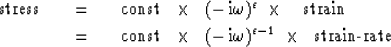 \begin{eqnarray}
\ \ \ \ \ \ \ \ \ \ 
\rm{stress}\ \ \ &=&\ \ \ \rm{const} \ \ 
...
 ... ( - \, i \omega )^{ \epsilon -1 }
\ \times \ \ \hbox{strain-rate}\end{eqnarray}