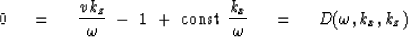 \begin{displaymath}
0 \ \eq \ {v k_z \over \omega }\ -\ 1 \ +\ 
\hbox{const} \ { k_x \over \omega }\ \eq \ 
D ( \omega , k_x , k_z )\end{displaymath}
