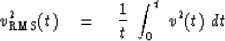 \begin{displaymath}
v_{\rm RMS}^2 (t) \eq {1 \over t }\ \int_0^t \ v^2 (t) \ dt\end{displaymath}