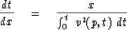 \begin{displaymath}
{dt \over dx } \eq {x \over \int_0^t \ v^2 (p,t) \ dt }\end{displaymath}