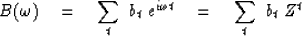 \begin{displaymath}
B(\omega) \eq \sum_t \ b_t \ e^{i\omega t}
\eq \sum_t \ b_t \ Z^t\end{displaymath}