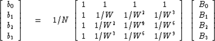 \begin{displaymath}
\left[ \begin{array}
{c}
 b_0 \\  b_1 \\  b_2 \\  b_3 \end{a...
 ...gin{array}
{c}
 B_0 \\  B_1 \\  B_2 \\  B_3 \end{array} \right]\end{displaymath}