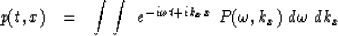 \begin{displaymath}
p(t , x) \ \ =\ \ \int \int \ e^{ -i \omega t + i k_x x } \ 
P( \omega , k_x ) \ d \omega \ d k_x\end{displaymath}