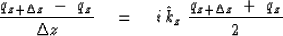 \begin{displaymath}
{ q_{{z} + \Delta z} \ -\ q_z \over \Delta z }
\eq \,i\, {\hat k}_z \
{ q_{{z} + \Delta z} \ +\ q_z \over 2 }\end{displaymath}