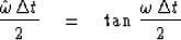 \begin{displaymath}
{ \hat \omega \, \Delta t \over 2 } \eq
\tan \, { \omega \, \Delta t \over 2 }\end{displaymath}